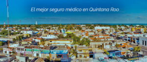 El mejor seguro médico en Quintana Roo